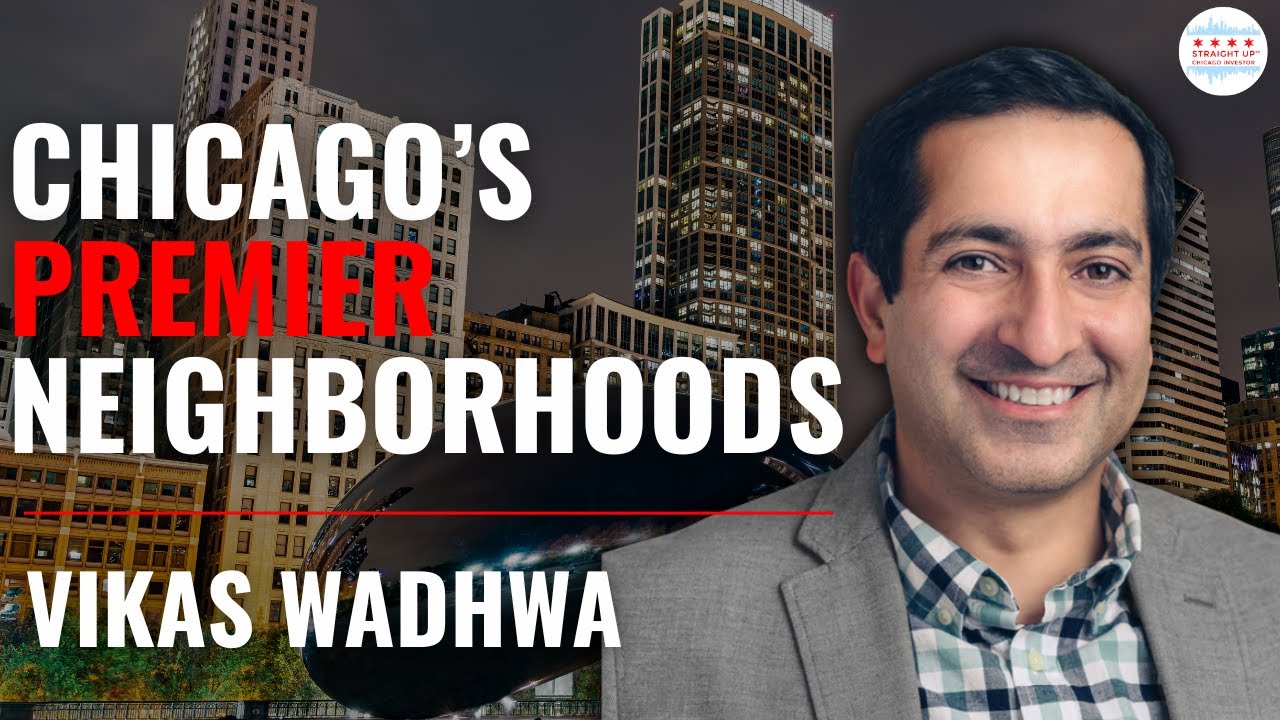 Straight Up Chicago Investor Podcast Episode 271: Exploring Some Of Chicago’s Premier Neighborhoods With Vikas Wadhwa